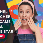 Ms. Rachel: The Teacher Who Became a Global YouTube Star
