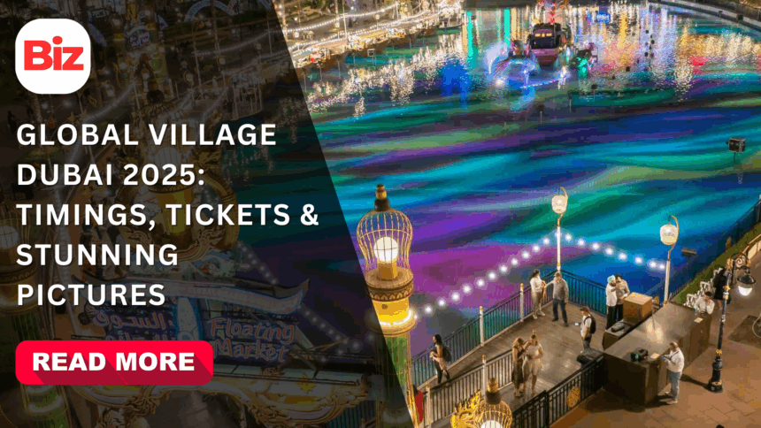 Global Village Dubai 2025: Timings, Tickets & Stunning Pictures
