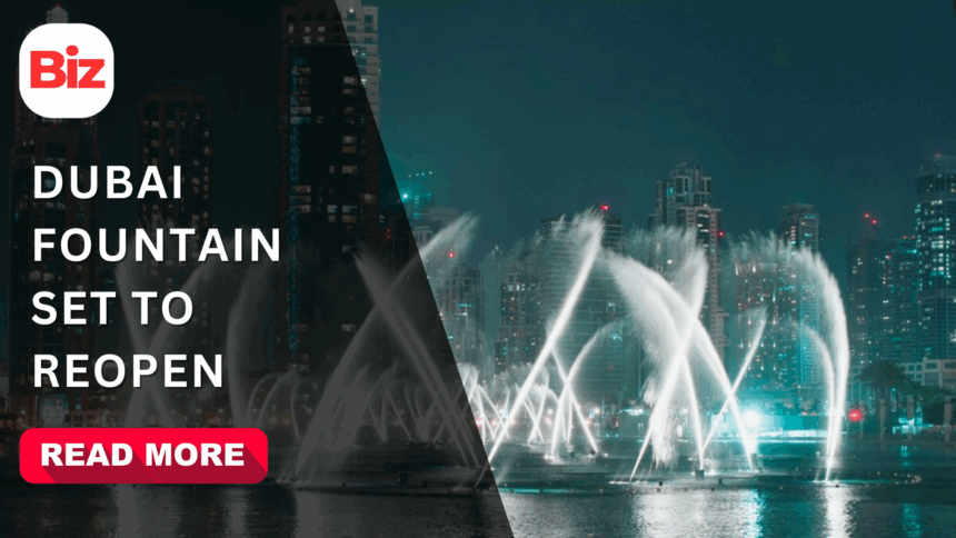 The Dubai Fountain gets a makeover: Here’s when shows return.