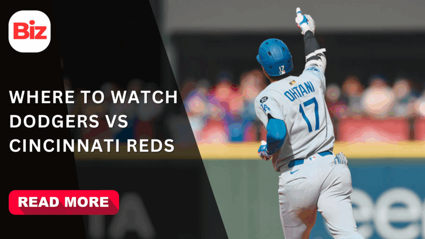 Where to Watch Dodgers vs Cincinnati Reds: Schedule & Update