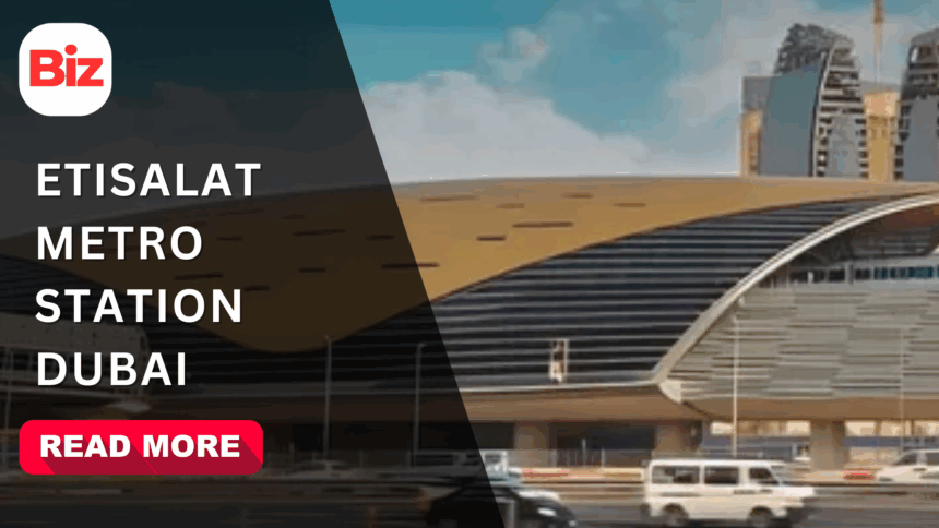 Complete Guide To Etisalat Metro Station Dubai